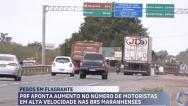 PRF-MA flagra mais de 1.700 motoristas em alta velocidade no MA (slide)