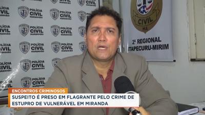 Miranda do Norte: homem é preso em flagrante por estupro de vulnerável