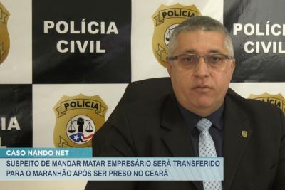 Após ser preso, suspeito de matar empresário será transferido do CE ao MA
