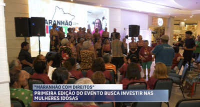 Primeira edição do “Maranhão com direitos” busca investir nas mulheres idosas