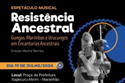 Itapecuru-Mirim recebe espetáculo “Resistência Ancestral na sexta (19)