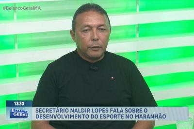 Secretário Naldir Lopes fala sobre o desenvolvimento do esporte no Maranhão