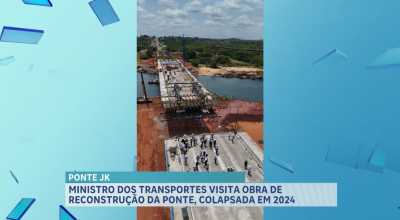 Ministro dos transportes visita obra de reconstrução da ponte JK, em Estreito (MA)