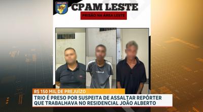 Polícia prende trio suspeito de assaltar e agredir repórter no Residencial João Alberto