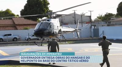 Governador entrega obras do hangar e heliponto da base do Centro Tático Áereo de Imperatriz