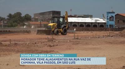 Moradores temem alagamentos após início de obra na Rua Vaz de Caminha, em São Luís